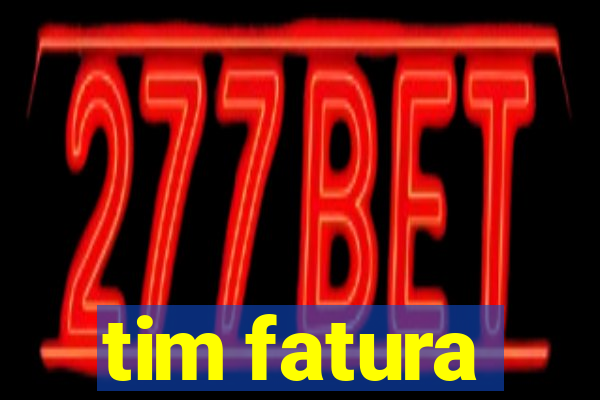 tim fatura